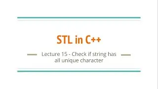 Lecture 15 - Check if string has all unique characters | STL in C++
