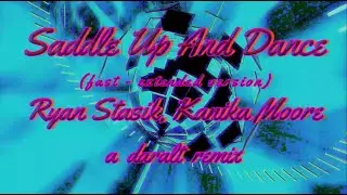 Saddle Up And Dance (fast/extended version) - Ryan Stasik, Kanika Moore - A Daralt Remix