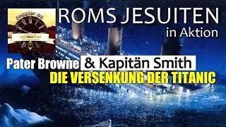 ROMS GEHEIME JESUITEN-ARMEE | DIE VERSENKUNG DER TITANIC durch die JESUITEN