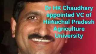 Dr HK Chaudhary appointed VC of Himachal Pradesh Agriculture University  | Mr Sat news