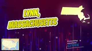 Lynn, Massachusetts ⭐️🌎 AMERICAN CITIES 🌎⭐️