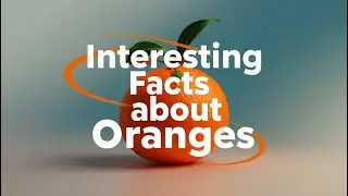 Interesting Facts About Oranges
