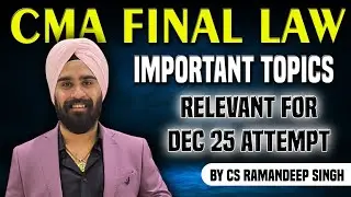 IMPORTANT TOPICS OF CMA FINAL LAW (FOR DEC 25 ATTEMPT) BY CS RAMANDEEP SINGH (CYBER LAWYER)
