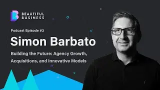 Building the Future: Agency Growth, Acquisitions, and Innovative Models with Simon Barbato