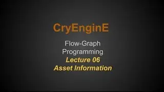 Cry Engine Programming Lecture Series @ SNHU - Lecture 06 - Asset Information