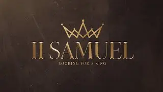 2 Samuel 17:14-29 & 2 Samuel 18 (Midweek Service 7PM)