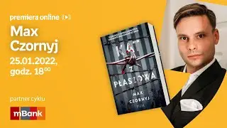 Max Czornyj – PREMIERA ONLINE 25.01.2022 g.18:00