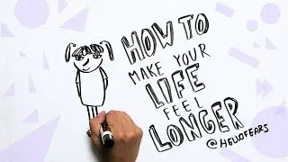 Make Your Life Feel  L O N G E R  | Hello Fears