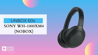Unboxing 60s - Sony WH-1000XM4 (NOBOX - LIKENEW) - Songlong Media