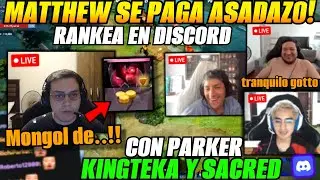 😲Matthew se paga asadazo! rankea en discord con PARKER, KINGTEKA y SACRED😲