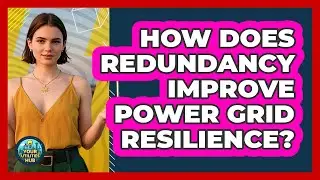 How Does Redundancy Improve Power Grid Resilience? - Your Utilities Hub