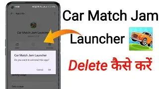 How To Uninstall Car Match Jam Launcher App || Car Match Jam Launcher App Delete Kaise Kare?