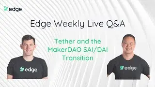 Edge Q&A Live: Multi Collateral Dai and The Tether Printing Press