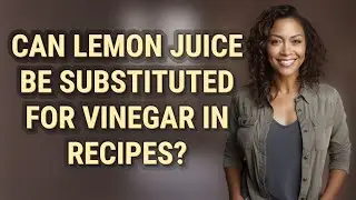 Can lemon juice be substituted for vinegar in recipes?