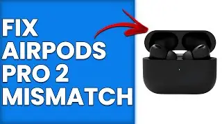 How To Fix AirPods Pro 2 Mismatch (How To Troubleshoot AirPods Pro 2 Mismatch)