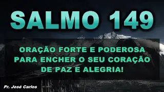 🔴 SALMO 149 ORA&Ccedil;&Atilde;O FORTE E PODEROSA PARA ENCHER O SEU CORA&Ccedil;&Atilde;O DE PAZ E ALEGRIA!