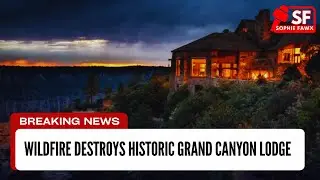 Wildfire Destroys Historic Grand Canyon Lodge | North Rim Evacuated