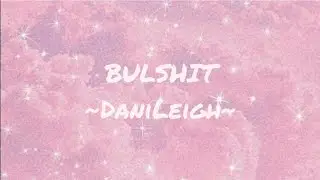 Dani Leigh-Bullshit (Lyrics)