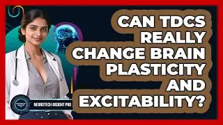 Can tDCS Really Change Brain Plasticity And Excitability? - Neurotech Insight Pro