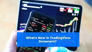 What's New in TradingView Screeners? An In-Depth Look at the Latest Features