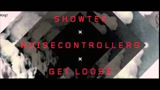 showtek and noisecontrollers - get loose (original mix)