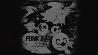 FUNK BAD DO BAD (official song)