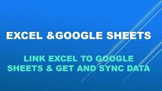 Link/Connect Excel to Google sheets, get data and sync the two