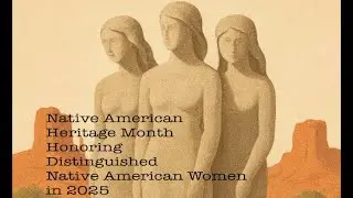 Native American Heritage Month - Honoring Distinguished Native American Women in 2025