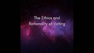 The Ethics and Rationality of Voting #1501