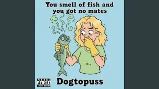 You Smell of Fish and You Got No Mates