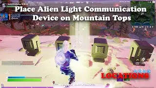 Place Alien Light Communication Device on Mountain Tops Locations - Fortnite