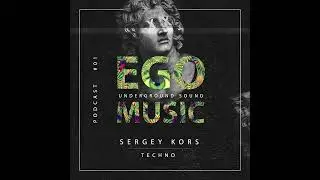 Sergey Kors  - Ego Music Podcast #01 (Techno)