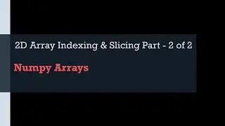 Python Numpy - Slicing on a 2 Dimensional Array (sample video from Udemy course)
