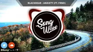 blackbear - Anxiety (ft. FRND)