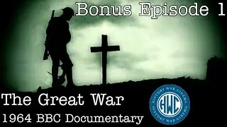 The Great War: BBC 1964 Documentary - Bonus Episode 1: 