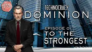 Technocracy: Dominion | Episode 1: To the Strongest