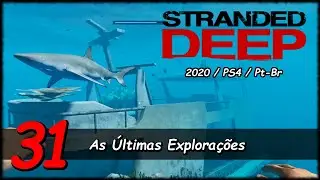 STRANDED DEEP (PS4 Pt-Br): #31 - As &Uacute;ltimas Explora&ccedil;&otilde;es (Gameplay em Portugu&ecirc;s)