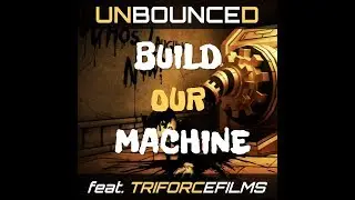 Unbounced feat. Triforcefilms - Build Our Machine (Bendy and the Ink Machine Song)