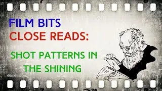 FILM BITS: CLOSE READS--Shining Shot Structure and the Information It Holds