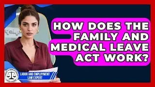 How Does the Family and Medical Leave Act Work? | Labor and Employment Law Expert News