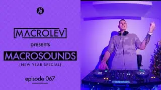 MACROSOUNDS - Episode 067 (NEW YEAR SPECIAL)