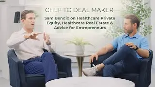 Chef to Deal Maker: Sam Bendix on Healthcare Private Equity and Healthcare Real Estate