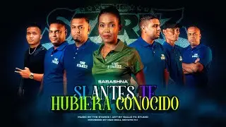 SI ANTES TE HUBIERA CONOCIDO | SARASHNA | THE STARZZ 2026