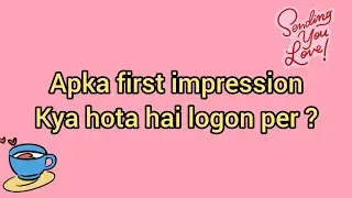 APKA FIRST IMPRESSION KYA HOTA HAI LOGON PER ? hindi/urdu tarot card reading