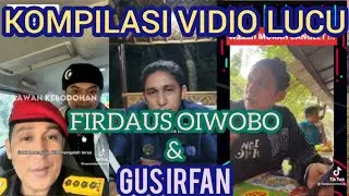 KOMPILASI VIDIO LUCU FIRDAUS OIWOBO DAN GUS IRFAN