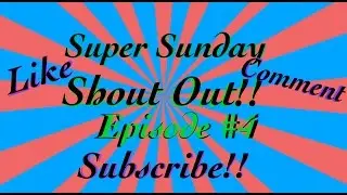 SUPER Shout Out Sunday #4!! | Gain Active Subscribers!!