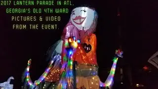 2017 Lantern Parade In Atlanta, Georgia's Old 4th Ward. Great Pictures & Video From The Event