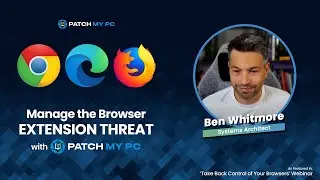 Manage the Browser Extension Threat with Patch My PC