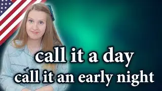 Call it a day, call it an early night - English idioms