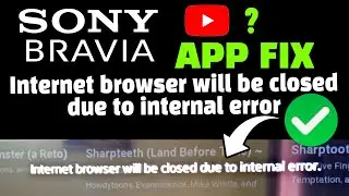 Internet Browser Will Be Closed Due To Internal Error FIX ? Sony Bravia Youtube Not Working ?